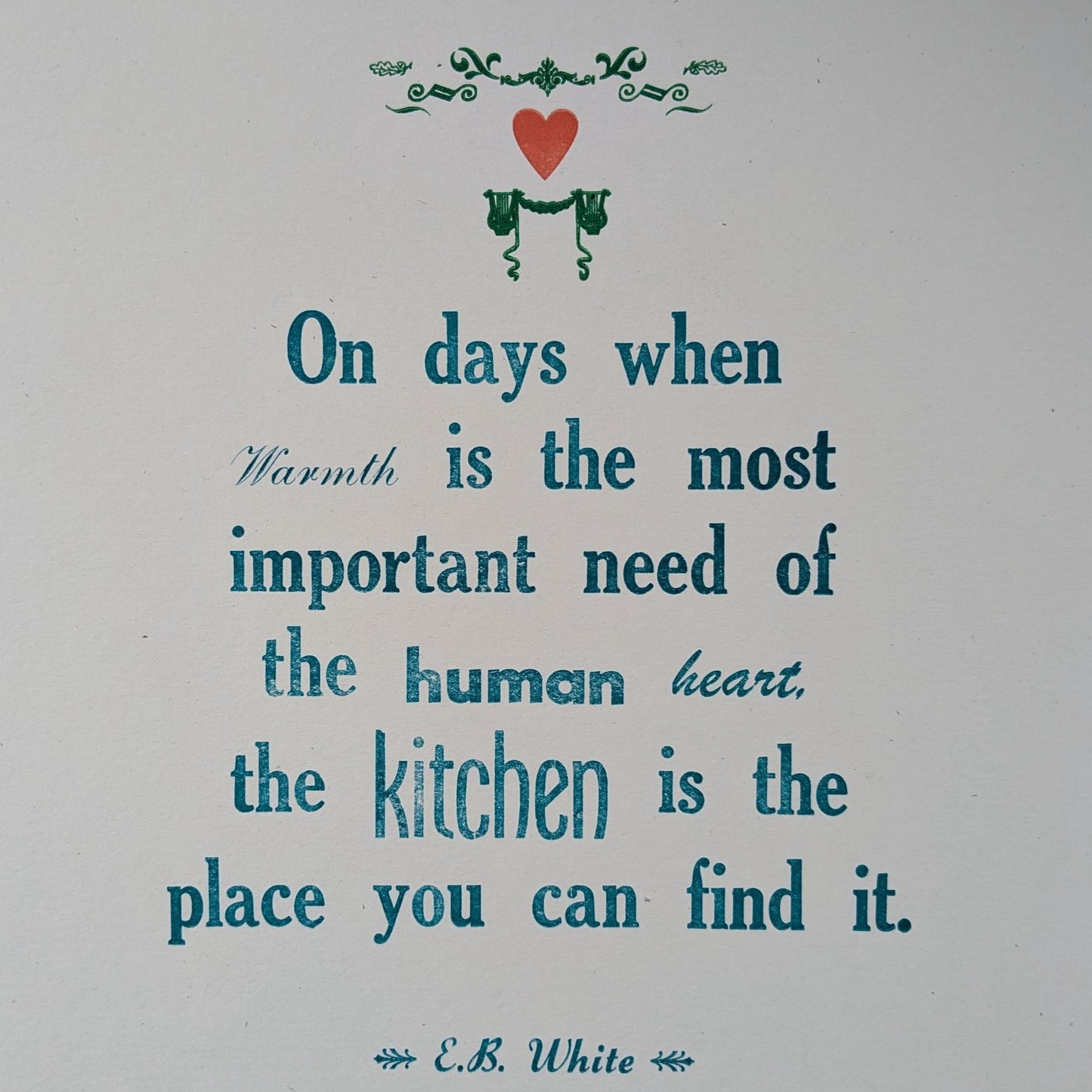 The Most Important Need of the Human Heart/E.B. White Quote/Letterpress Print